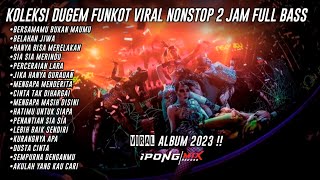 DJ FUNKOT NONSTOP 2 JAM LAGU PILIHAN TERBAIK 2023‼️