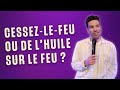 Cessezlefeu ou de lhuile sur le feu   la semaine de nam