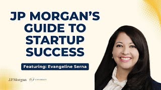 Build, Scale, Exit: JP Morgan’s Guide to Startup Success Part 1/2