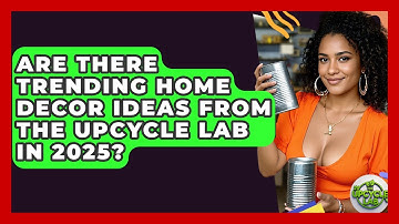 Are There Trending Home Decor Ideas From The Upcycle Lab in 2025? - The Upcycle Lab