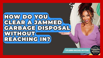 How Do You Clear A Jammed Garbage Disposal Without Reaching In? - Explaining Household Mysteries