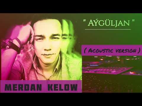 Merdan Kelow - Ayguljan ( acoustic version ) 2020