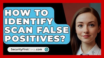 How To Identify Scan False Positives? - SecurityFirstCorp.com