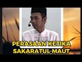 PERASAAN KETIKA SAKARATUL MAUT - Ustadz abdul somad