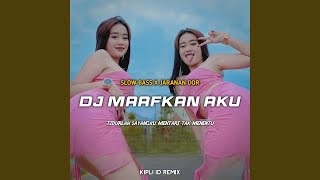 DJ MAAFKAN AKU SLOW BASS X JARANAN DOR