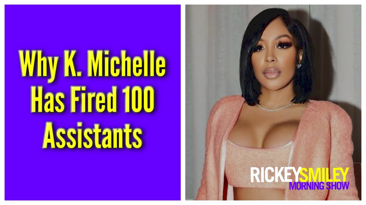 Why K. Michelle Has Fired 100 Assistants