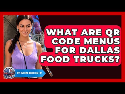 What Are QR Code Menus For Dallas Food Trucks Everything About Dallas