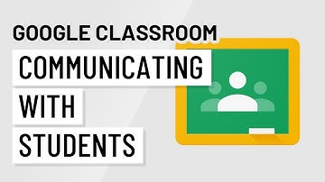 Google Classroom: Communicating with Students