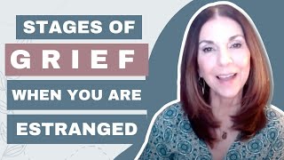 Stages of Grief in Family Estrangement (when you are estranged from someone you love)(Video 10)