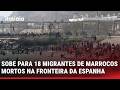 18 MORTES SÃO CONFIRMADAS EM TRAVESSIA DE MILHARES DE IMGRANTES MARROQUINOS NA ESPANHA