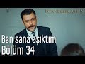 İstanbullu Gelin 34. Bölüm - Ben Sana Aşıktım