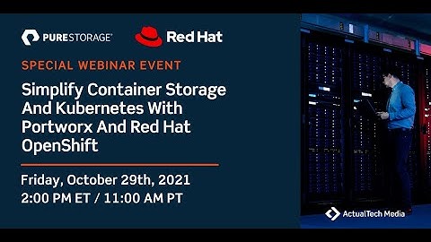 Simplify Container Storage And Kubernetes With Portworx And Red Hat OpenShift