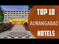 Top 10 best hotels to visit in aurangabad  india  english