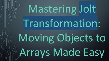 Mastering Jolt Transformation: Moving Objects to Arrays Made Easy