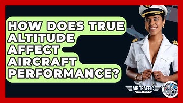 How Does True Altitude Affect Aircraft Performance? - Air Traffic Insider