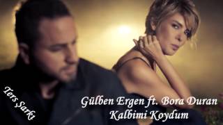 Gülben Ergen Ft Bora Duran - Kalbimi Koydum