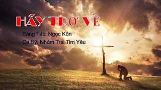 Video-Miniaturansicht von „HÃY TRỞ VỀ. Sáng Tác: Ngọc Kôn. Ca Sỹ: Nhóm Trái Tim yêu.“