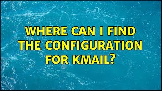 Where can I find the configuration for KMail?