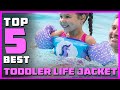 Top 5 Best Toddler Life Jacket Review in 2023 | Support Collar, Grab Handle, Fully Adjustable Jacket