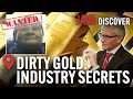 Dirty Gold: Secrets of the Gold Industry | From Mafias & Rebel Gangs to Switzerland | Documentary