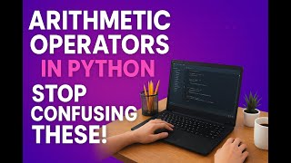 Python Arithmetic Operators Explained | Division vs Floor Division vs Modulus