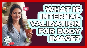 What Is Internal Validation For Body Image?