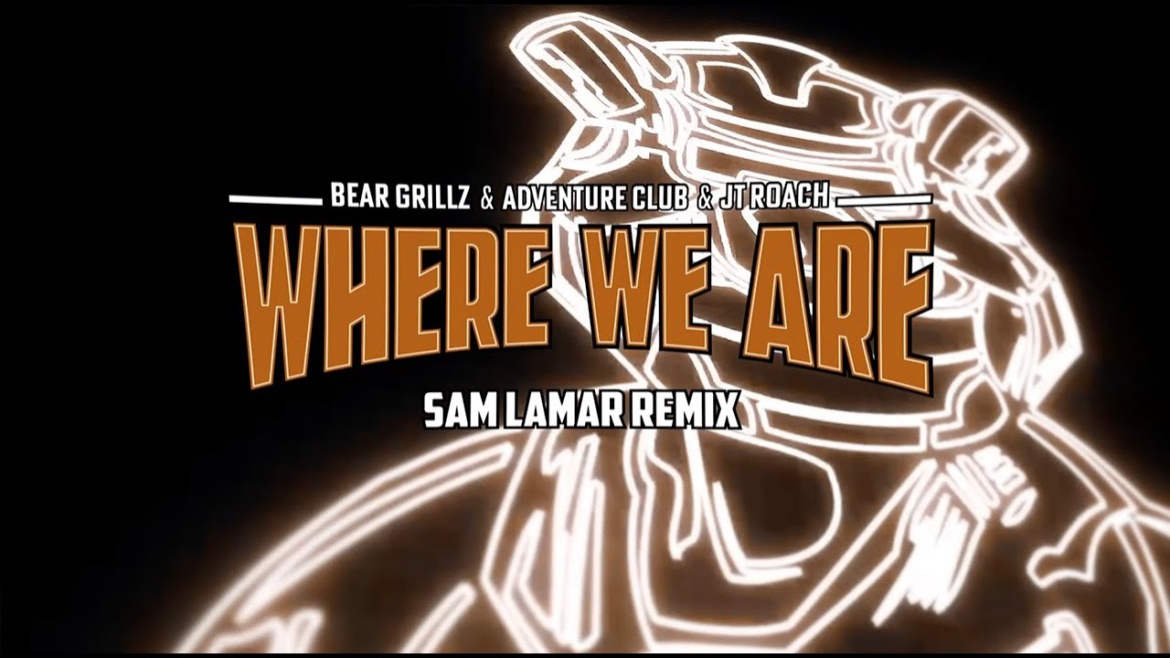 Bear Grillz & Adventure Club & JT Roach - Where We Are (Sam Lamar Remix)