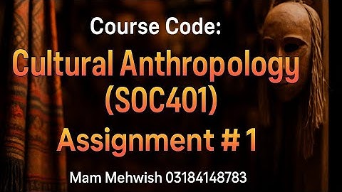 SOC401 Assignment 1 Solution | Cultural Anthropology | VU Fall 2025 | Due Date: 07-11-2025