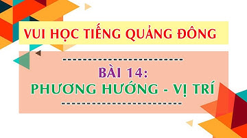 Vui Học Tiếng Quảng Đông - Bài 14 - Phương Hướng - Vị Trí