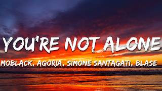 Moblack, Agoria, Simone Santagati, BLASE  - You're Not Alone (Lyrics)