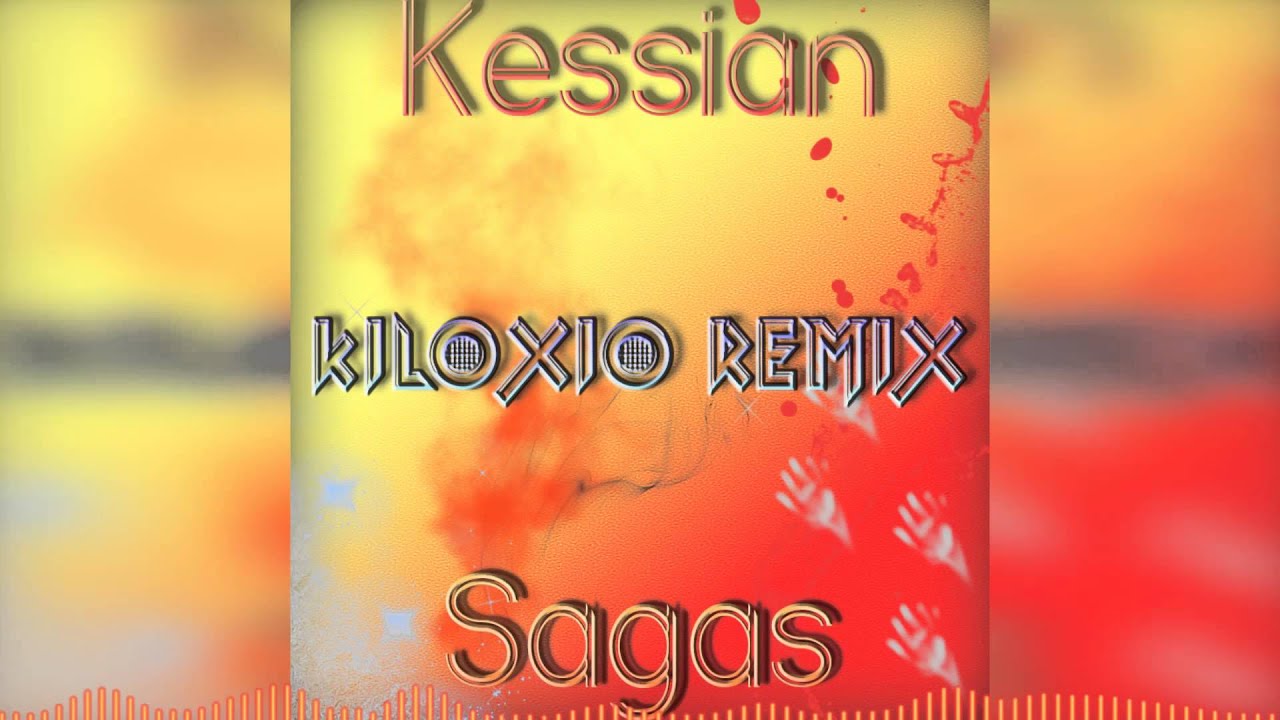 Kessian - Sagas (Kiloxio Remix) [Remix Comp]