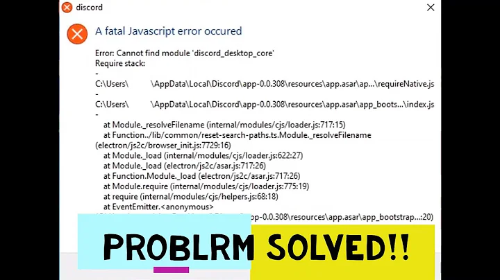 Discord A Fatal Javascript error occured|| SOLVED||  Error: cannot find module discord_desktop_core