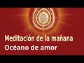Meditación Raja Yoga de la mañana: "Océano de amor", con Blanca Bacete