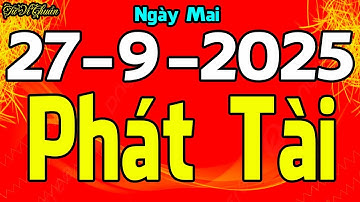 Tử Vi Ngày 27/9/2025,Chúc Mừng Con Giáp PHÁT TÀI Cực Lớn,Tiền Bạc Dư Dả Chẳng Lo Chi Tiêu