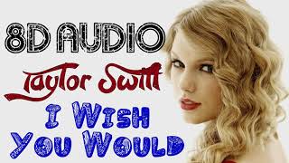 Taylor Swift - I Wish You Would (8D Audio)  1989 Album [2014] || 8D Songs