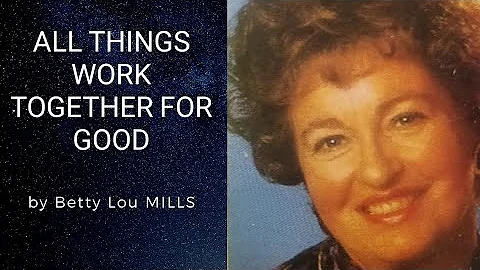 Betty lou mills-All things work together for good