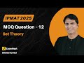 IPMAT 2025 | Question - 12 | QA | MCQ | Section - 2 | IPMAT Original Question | Set Theory | Easy