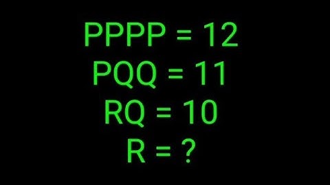PPPP = 12, PQQ = 11, RQ = 10, R = ? 99% failed this IQ test!