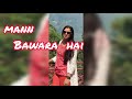 Mann bawara hai by neetu singh