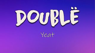 Yeat - Doublë (Lyrics) | Big body GLE-ski, I went bought it My diamonds real pissy, they potty
