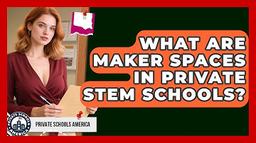What Are Maker Spaces In Private STEM Schools? - Private Schools America