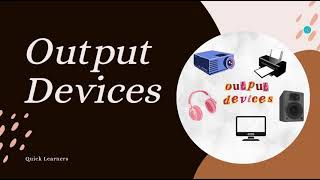 Output Devices | Types of Output Devices | Computer Fundamentals |  @quicklearnerss