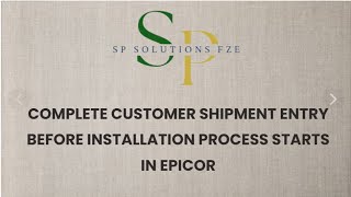 Complete Customer Shipment Entry before Installation Process starts in EPICOR E10 !!!