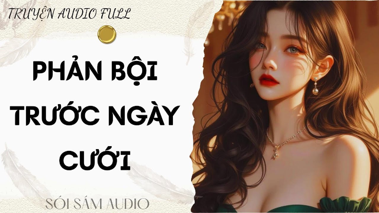 TRUYỆN AUDIO FULL || PHẢN BỘI TRƯỚC NGÀY CƯỚI