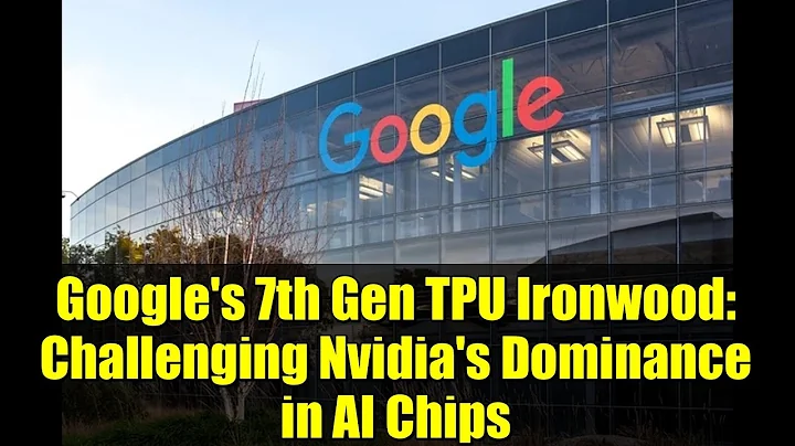Google's 7th Gen TPU Ironwood: Challenging Nvidia's Dominance in AI Chips