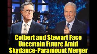 Colbert and Stewart Face Uncertain Future Amid Skydance-Paramount Merger