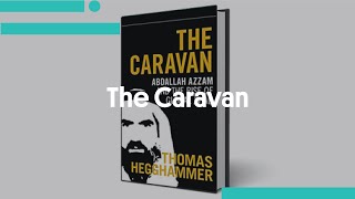 The Caravan: Abdallah Azzam and the Rise of Global Jihad
