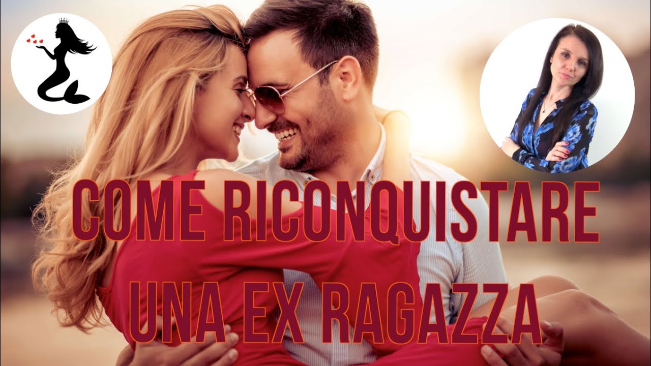 Come riconquistare una ex ragazza - YouTube