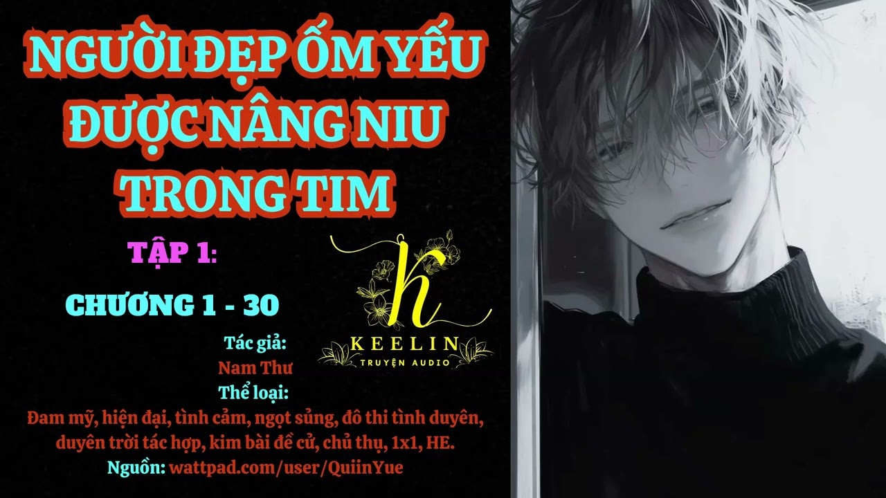 [FULL] Tập 1 - NGƯỜI ĐẸP ỐM YẾU ĐƯỢC NÂNG NIU TRONG TIM (Chương 1-30) - Nam Thư - Đam mỹ Audio