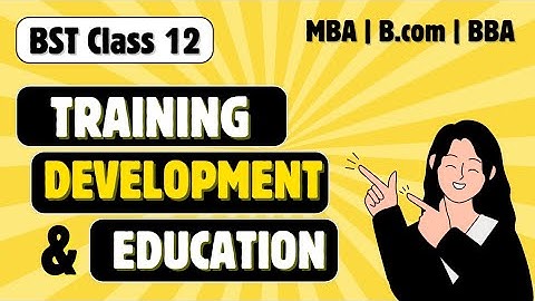 Training, Development & Education | Class 12 Business Studies Chapter 6 Staffing | MBA | BBA | B.com